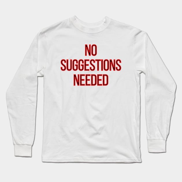 No Suggestion Needed Long Sleeve T-Shirt by Archer44